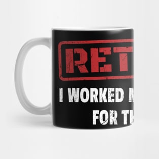 Retired - I Worked My Whole Life for This Shirt - Red Stamp Mug